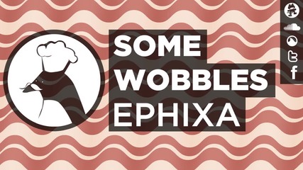 Some Wobbles - Dj Ephixa