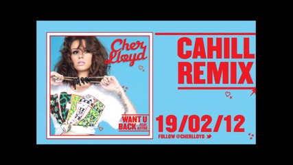 Cher Lloyd - Want U Back [ Cahill Remix ]