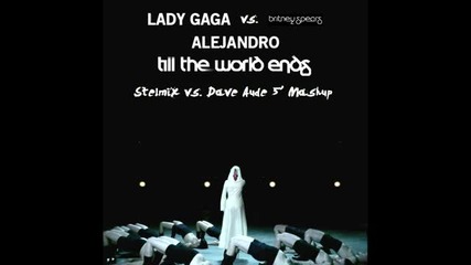~ Lady Gaga vs. Britney Spears - Alejandro Till The World Ends ~