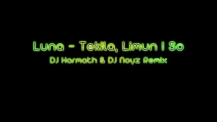 Dj Harmath & Dj Noyz - Luna - Tekila, Limun I So Rmx