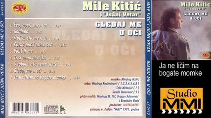Mile Kitic i Juzni Vetar - Ja ne licim na bogate momke (audio 1991)