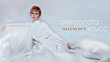 Aleksandra Kovac - Mlecni Put Official Audio