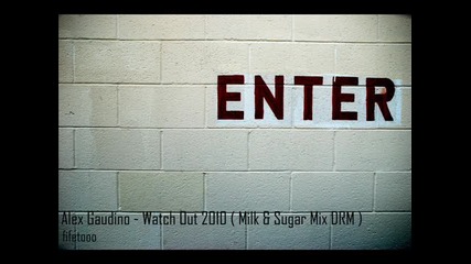 Alex Gaudino - Watch Out 2010 ( Milk & Sugar Mix Drm ) 