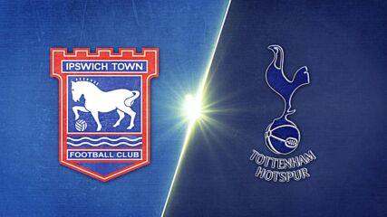 Ipswich Town FC vs. Tottenham Hotspur - Game Highlights