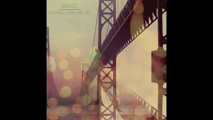 Sneaze - Looking Forward To