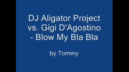 DJ Aligator Project vs. Gigi DAgostino - Blow My Bla Bla