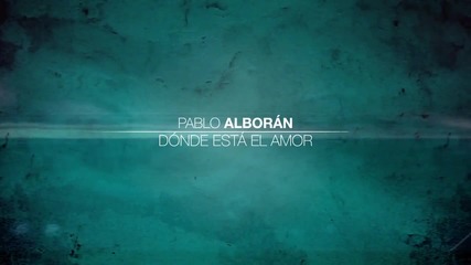 Pablo Alboran - Donde Esta El Amor (превод)