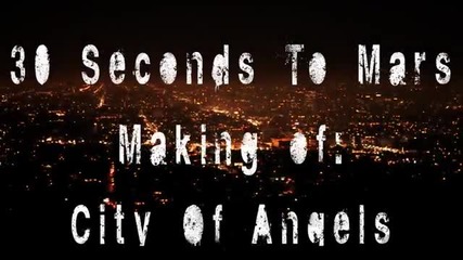 30 Seconds To Mars - Making of "city Of Angels" (behind the scenes) (+ bg subs)