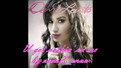 Demi Lovato - U Got Nothin On Me