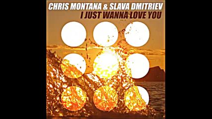 *2016* Chris Montana & Slava Dmitriev - I Just Wanna Love You