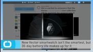 New Vector Smartwatch Isn't the Smartest, but 30-day Battery Life Makes up for it