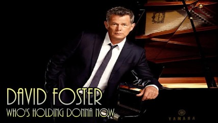 David Foster - Who's Holding Donna Now?