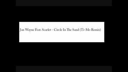 Jan Wayne Feat. Scarlet - Circle In The Sand (ti - Mo Remix)