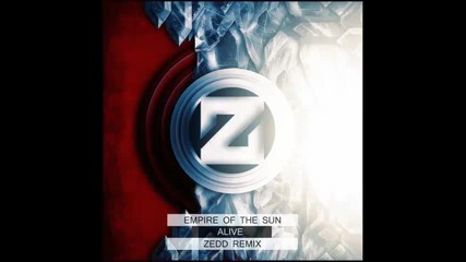 *2013* Empire Of The Sun - Alive ( Zedd remix )