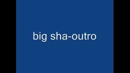Big Sha - Outro {new}
