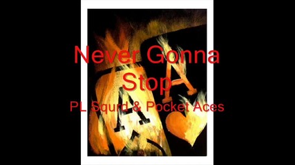 Pl Squrd feat. Pocket Aces - Never Gonna Stop 