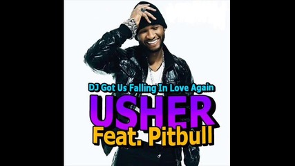 [lyrics] Usher Feat. Pitbull - Dj Got Us Falling In Love Again + Линк За Сваляне / Download Link