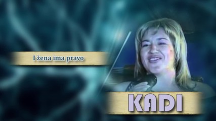 Kadi - I zena ima pravo - (Audio 2008)