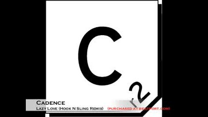 Cadence - Lazy Love (hook N Sling Remix)