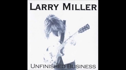 Larry Miller - Still Ain't Done With The Blues