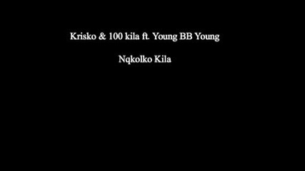 Krisko, 100 kila ft. Young Bb Young - Nqkolko Kila