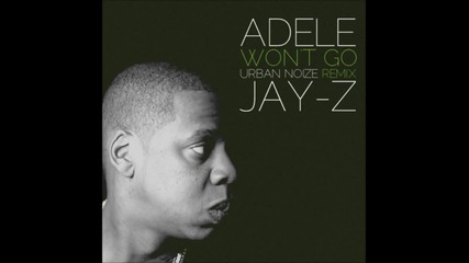 * Н О В О * Jay-z & Adele - Won't Go [prod. By Urban Noize] (2011)