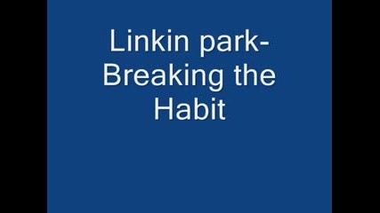 Linkin Park - Breaking The Habit