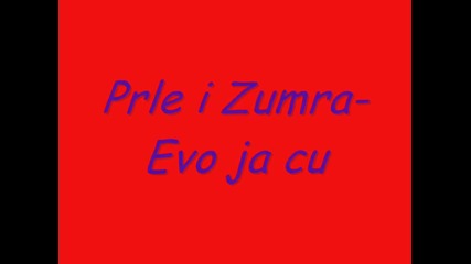Prle i Zumra - Evo ja cu
