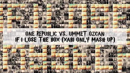 V O C A L - One Republic vs Ummet Ozcan - If I Lose The Box ( Xabi Only Mash Up )