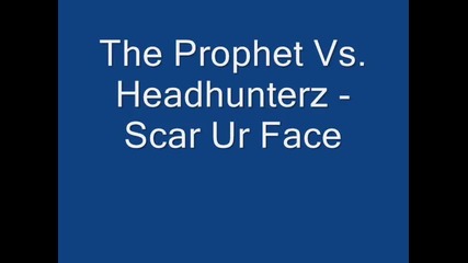 The Prophet Vs. Headhunterz - Scar Ur Face