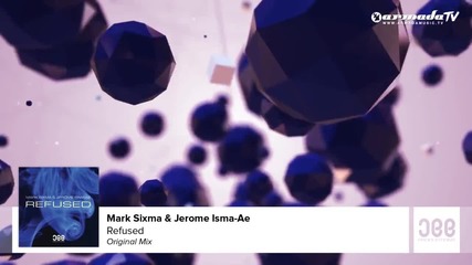 Mark Sixma & Jerome Isma-ae - Refused (original Mix)