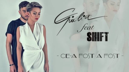 2016/ Премиера: Giulia feat. Shift - Ce-a fost a fost (official audio)