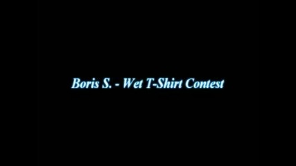 Boris S - Wet T - Shirt Contest