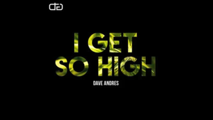*2016* Dave Andres - I Get So High