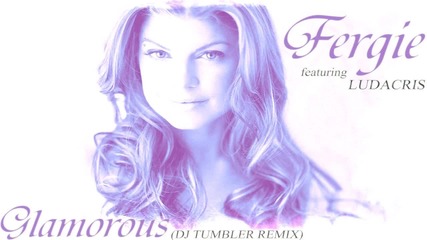 Яко изпълнение Fergie ft. Ludacris - Glamorous (dj Tumbler Remix)