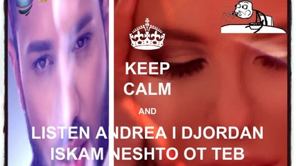 Andrea i Djordan - Iskam Neshto Ot Teb