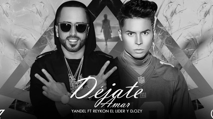 2015* Yandel ft. Reykon el Lider y D.ozy - Dejate Amar Remix