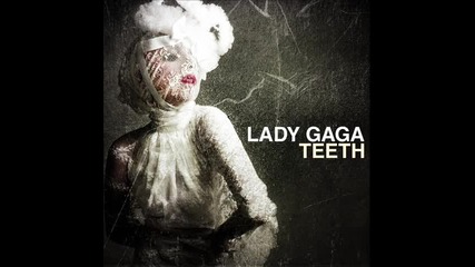 Lady Gaga - Teeth (превод)