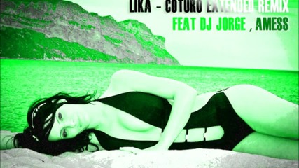 New Music 2012 Lika Cuturo Extended Remix Feat Dj Jorge & Amess