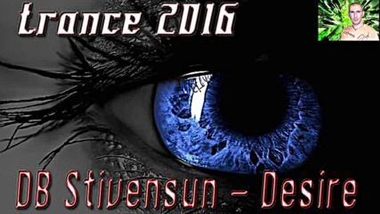 Db Stivensun - Desire ( Bulgarian Trance Music 2016 )