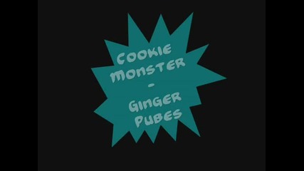 Cookie Monsta - Ginger Pubes [dubstep]