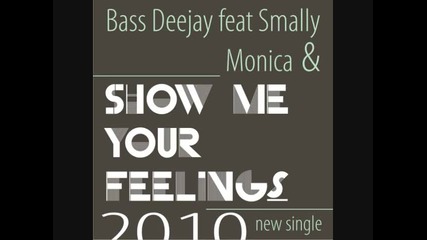 Bass Deejay Feat. Smally & Monica - Show Me Your Feelings