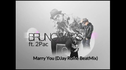 Bruno Mars ft. 2pac - Marry You