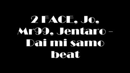 2 Face, Jo, Mr99, Jentaro - Dai mi samo beat 