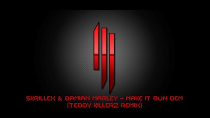 Skrillex & Damian Marley - Make It Bun Dem ( Тeddy Killerz Remix )