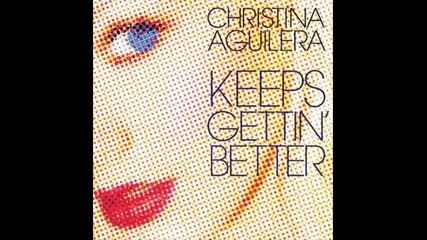 Christina Aguilera - Keeps gettin better