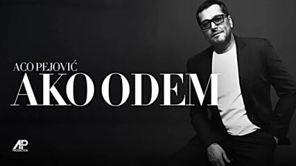 Aco Pejovic - Ako odem (official Audio 2024).mp4