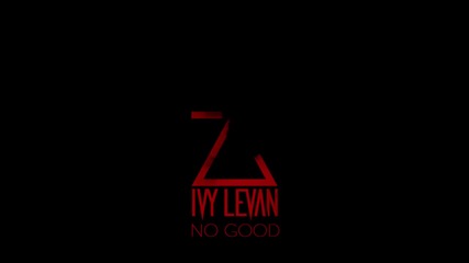 Ivy Levan - No Good