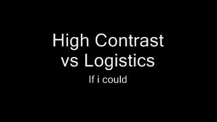 High Contrast Vs Logistics - If I Could