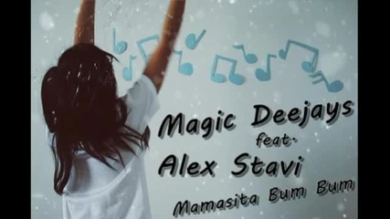 Magic Deejays feat Alex Stavi - Mamasita Bum Bum